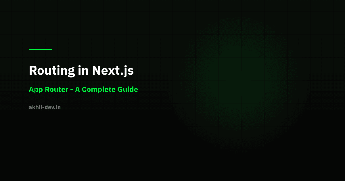 Routing in Next.js (App Router) - A Complete Guide (2025)
